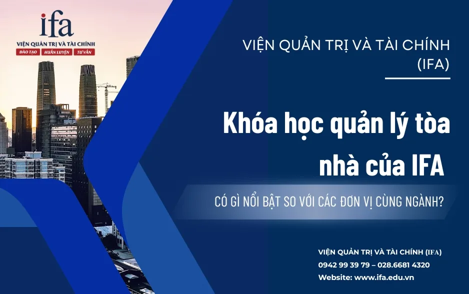 KHÓA HỌC QUẢN LÝ TÒA NHÀ CỦA IFA CÓ GÌ NỔI BẬT SO VỚI CÁC ĐƠN VỊ CÙNG NGÀNH?